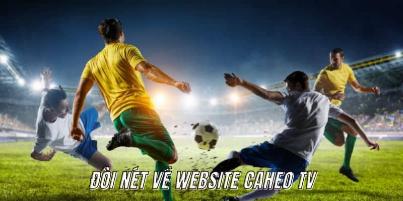 Đôi nét về website Caheo TV