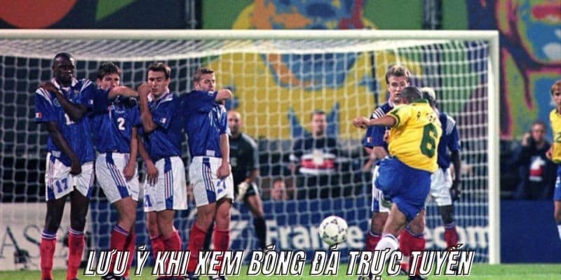 Một số điểm người xem cần để ý khi xem bóng đá trực tuyến