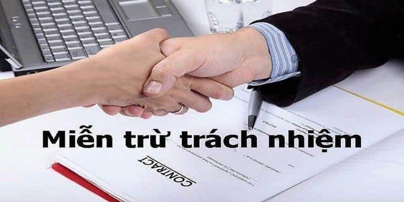 Tổng quan giúp bạn nắm rõ hơn về chính sách miễn trừ trách nhiệm